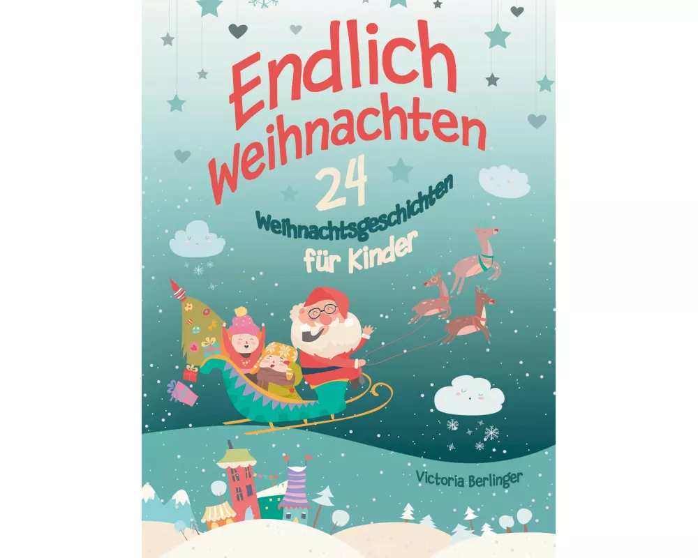 Adventskalenderbuch - 24 Weihnachtsgeschichten für Kinder - Endlich Weihnachten!