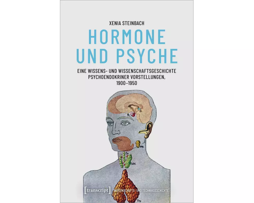 Hormone und Psyche – Eine Wissens- und Wissenschaftsgeschichte psychoendokriner Vorstellungen, 1900-1950