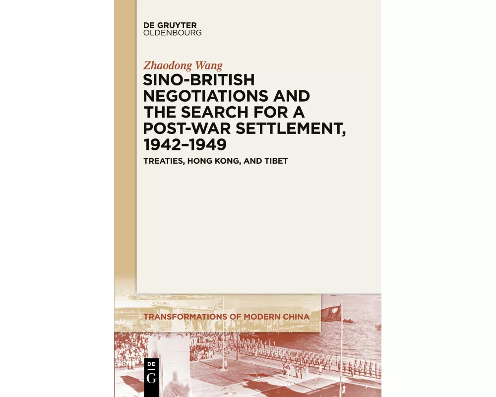 Sino-British Negotiations and the Search for a Post-War Settlement, 1942-1949