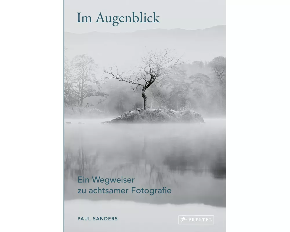 Im Augenblick. Ein Wegweiser zu achtsamer Fotografie