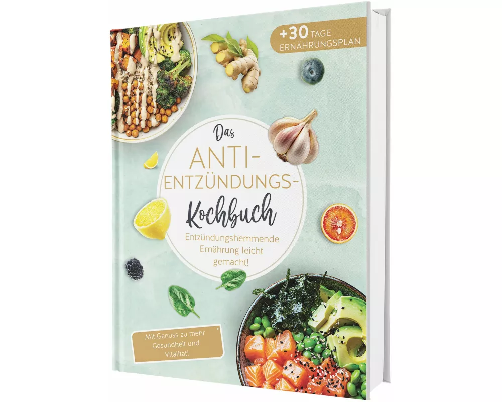 Das Anti-Entzündungskochbuch: Mit Genuss zu mehr Gesundheit und Vitalität - Entzündungshemmende Ernährung leicht gemacht! Mit einfachen & schnellen Re