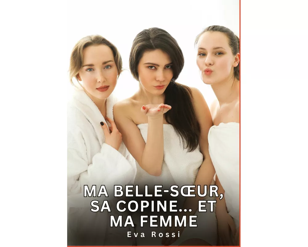Ma belle-s¿ur, sa copine... Et ma femme