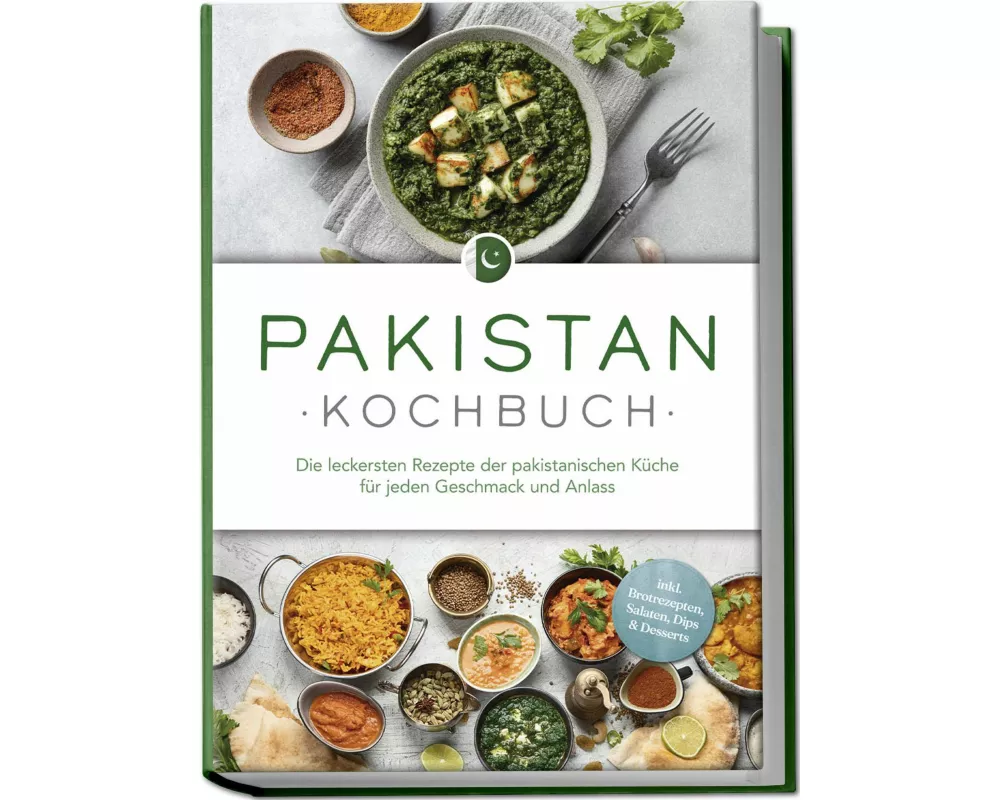 Pakistan Kochbuch: Die leckersten Rezepte der pakistanischen Küche für jeden Geschmack und Anlass - inkl. Brotrezepten, Salaten, Dips & Desserts
