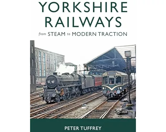 Yorkshire Railways from Steam to Modern Traction