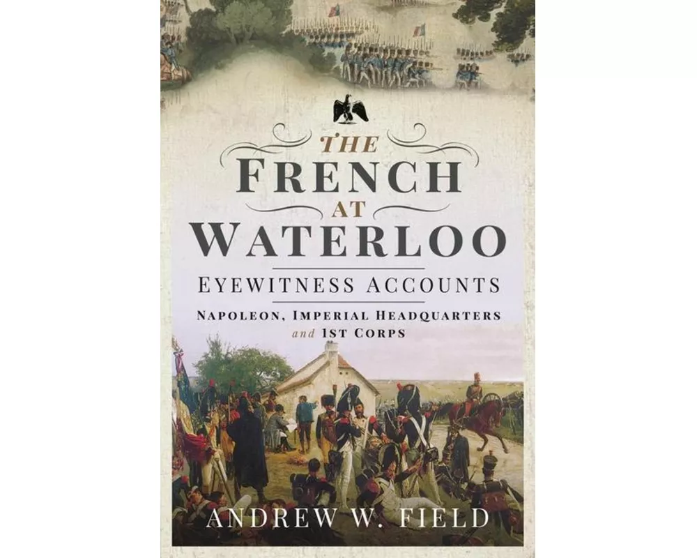 The French at Waterloo: Eyewitness Accounts