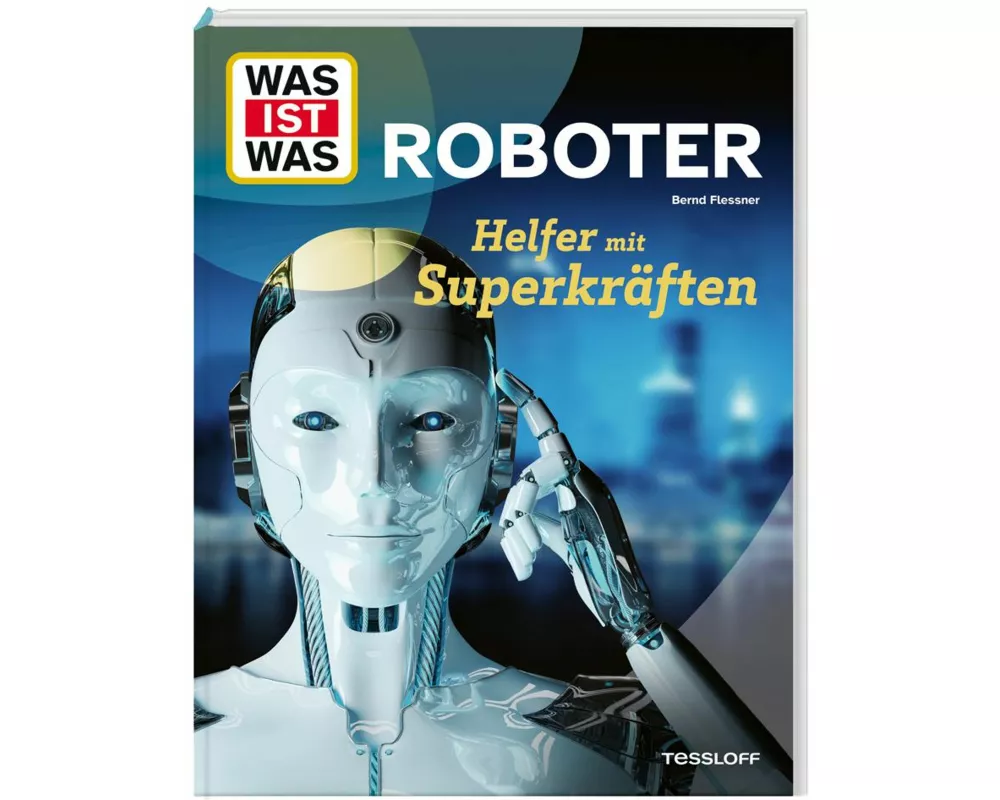 WAS IST WAS Roboter. Helfer mit Superkräften