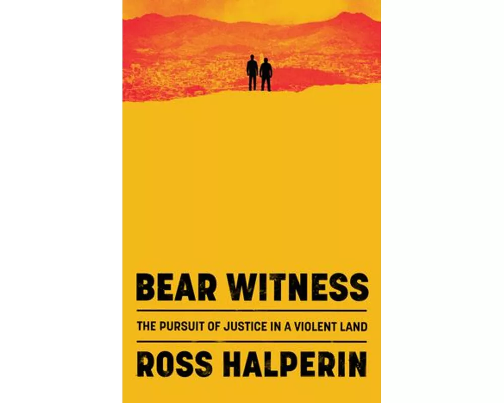 Bear Witness - The Pursuit of Justice in a Violent Land