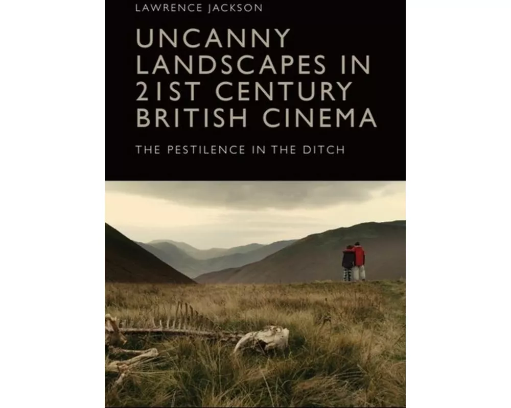 Uncanny Landscapes in 21st Century British Cinema