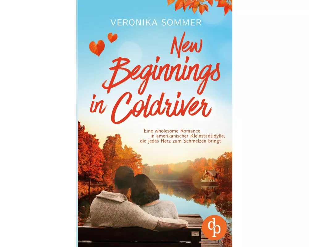 New Beginnings in Coldriver | Eine wholesome New Adult Romance in amerikanischer Kleinstadtidylle, die jedes Herz zum Schmelzen bringt