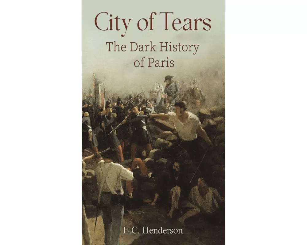 City of Tears: The Dark History of Paris
