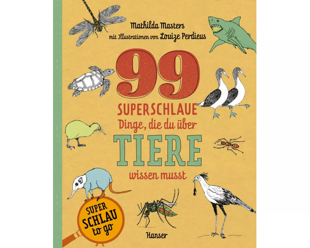 99 superschlaue Dinge, die du über Tiere wissen musst (Superschlau to go)