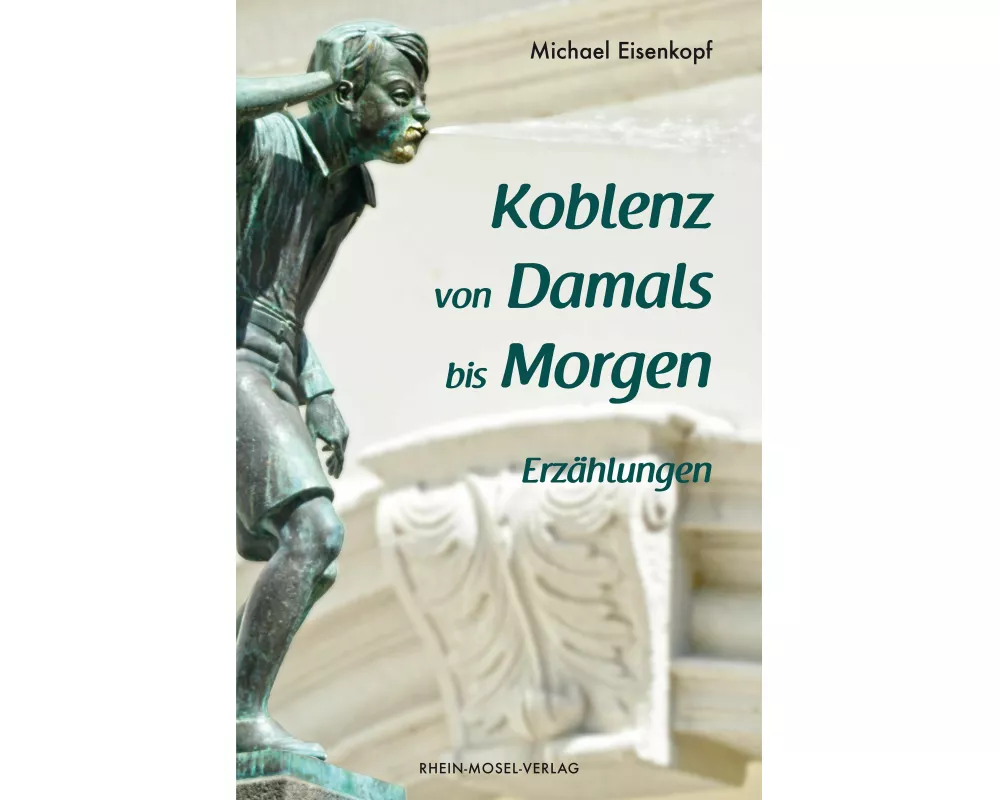 Koblenz von Damals bis Morgen