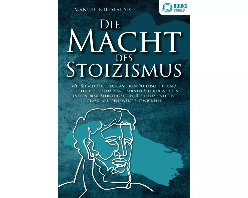 DIE MACHT DES STOIZISMUS: Wie Sie mit Hilfe der antiken Philosophie und der Lehre der Stoa zum eisernen Stoiker werden und enorme Selbstdisziplin, Res