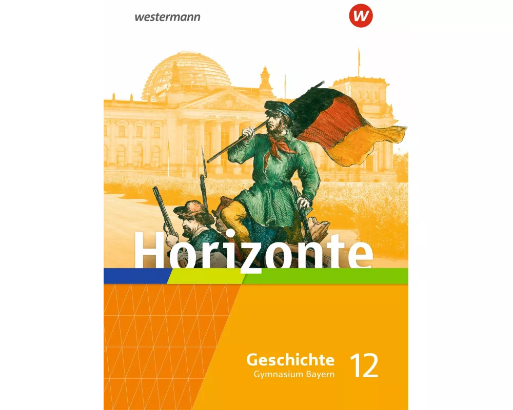 Horizonte - Geschichte 12. Schulbuch. Für die Oberstufe in Bayern