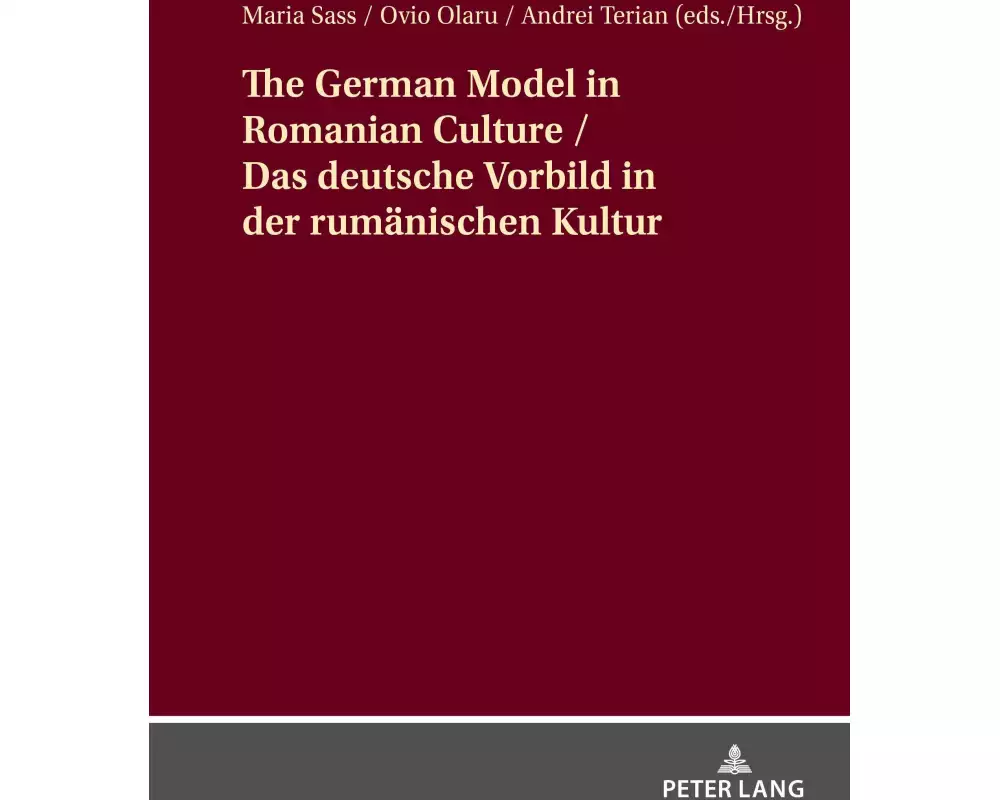 The German Model in Romanian Culture / Das deutsche Vorbild in der rumänischen Kultur