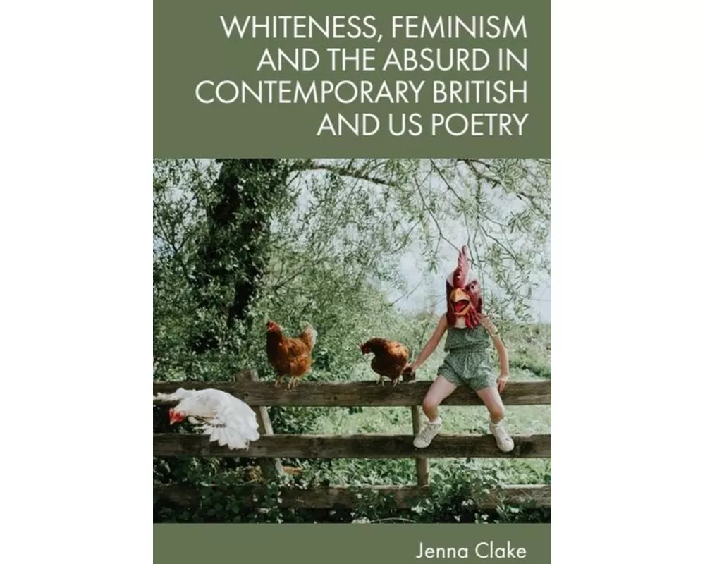 Whiteness, Feminism and the Absurd in Contemporary British and Us Poetry
