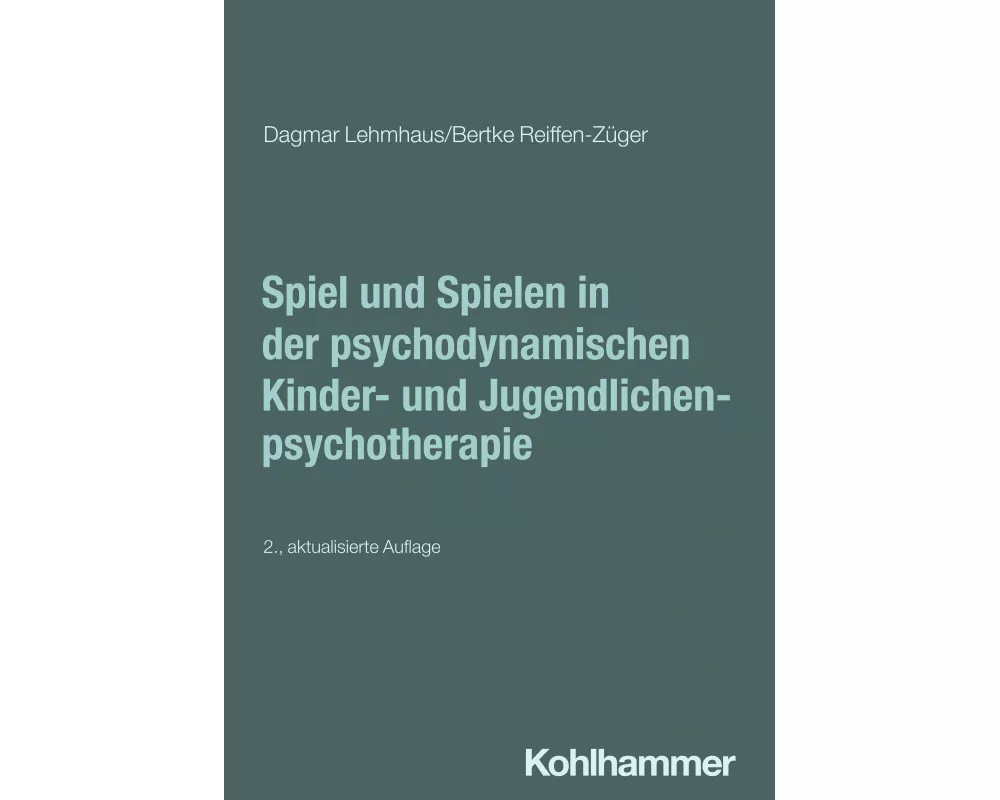 Spiel und Spielen in der psychodynamischen Kinder- und Jugendlichenpsychotherapie