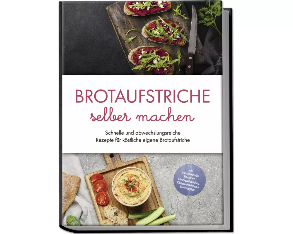 Brotaufstriche selber machen: Schnelle und abwechslungsreiche Rezepte für köstliche eigene Brotaufstriche - inkl. internationalen Klassikern, Fitnessa