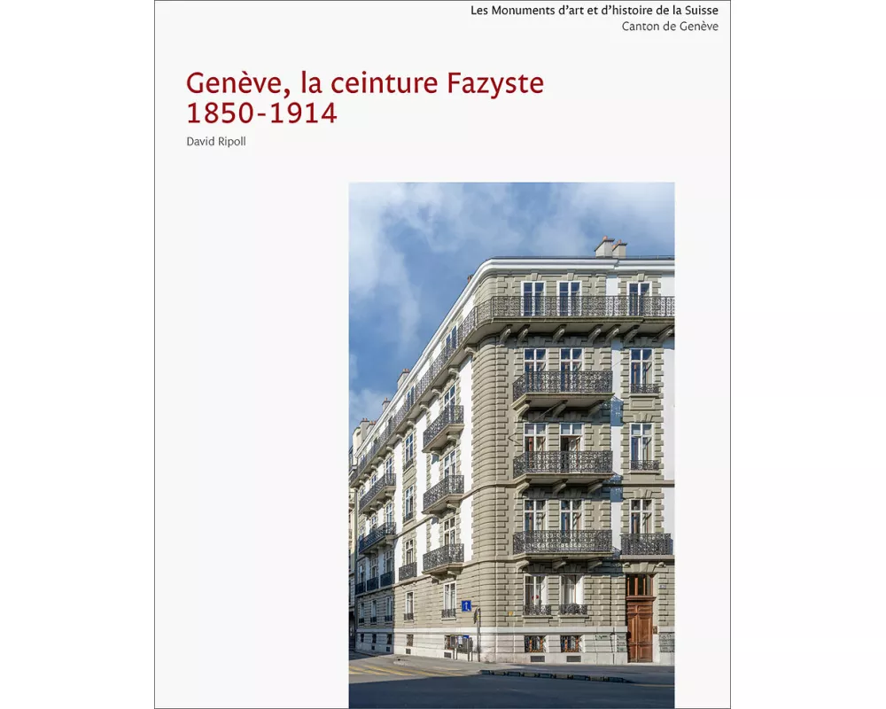 Les Monuments d’art et d’histoire du canton de Genève VI. Genève, la ceinture Fazyste 1850-1914