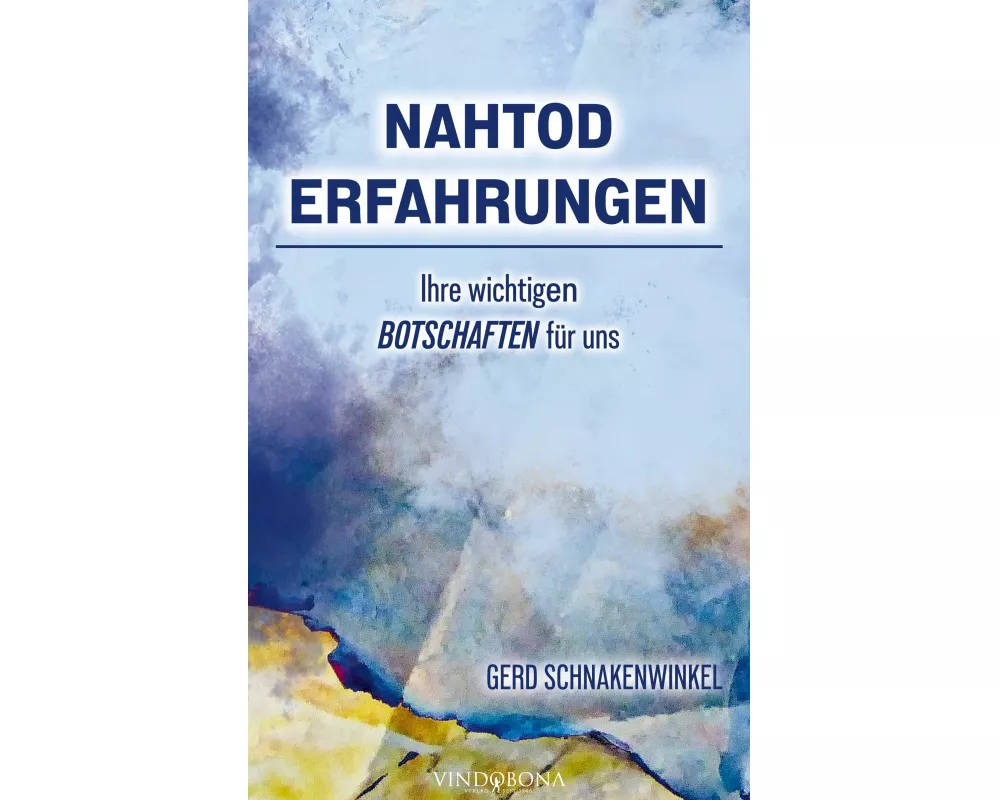 Nahtoderfahrungen - Ihre wichtigen Botschaften für uns