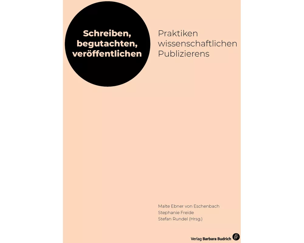 Schreiben, begutachten, veröffentlichen: Praktiken wissenschaftlichen Publizierens