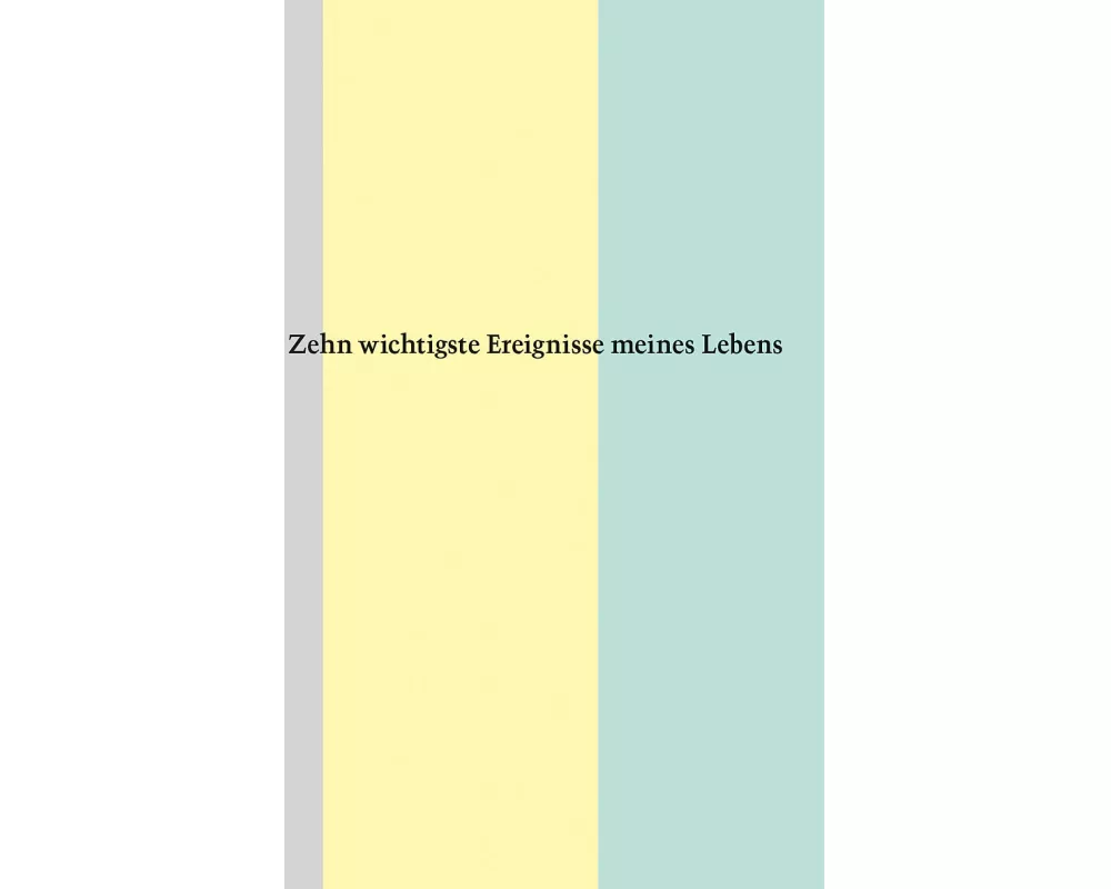 Zehn wichtigste Ereignisse meines Lebens