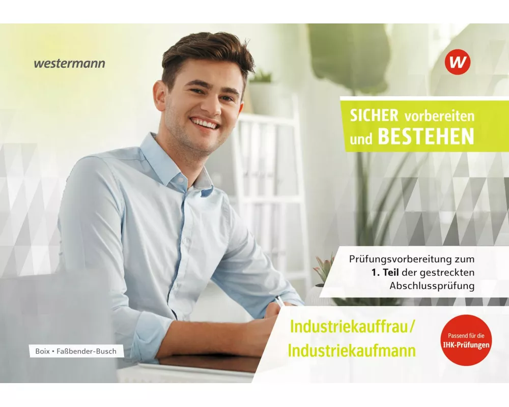 Prüfungsvorbereitung Sicher vorbereiten und bestehen. Industriekauffrau/Industriekaufmann Gestreckte Abschlussprüfung Teil 1