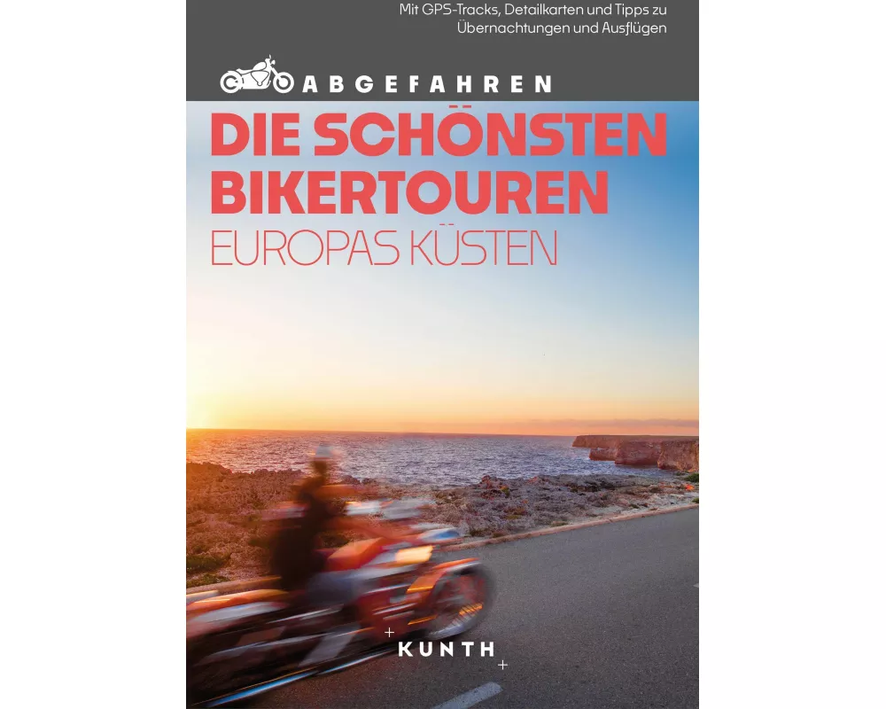 KUNTH Abgefahren, Die schönsten Bikertouren Europas Küsten