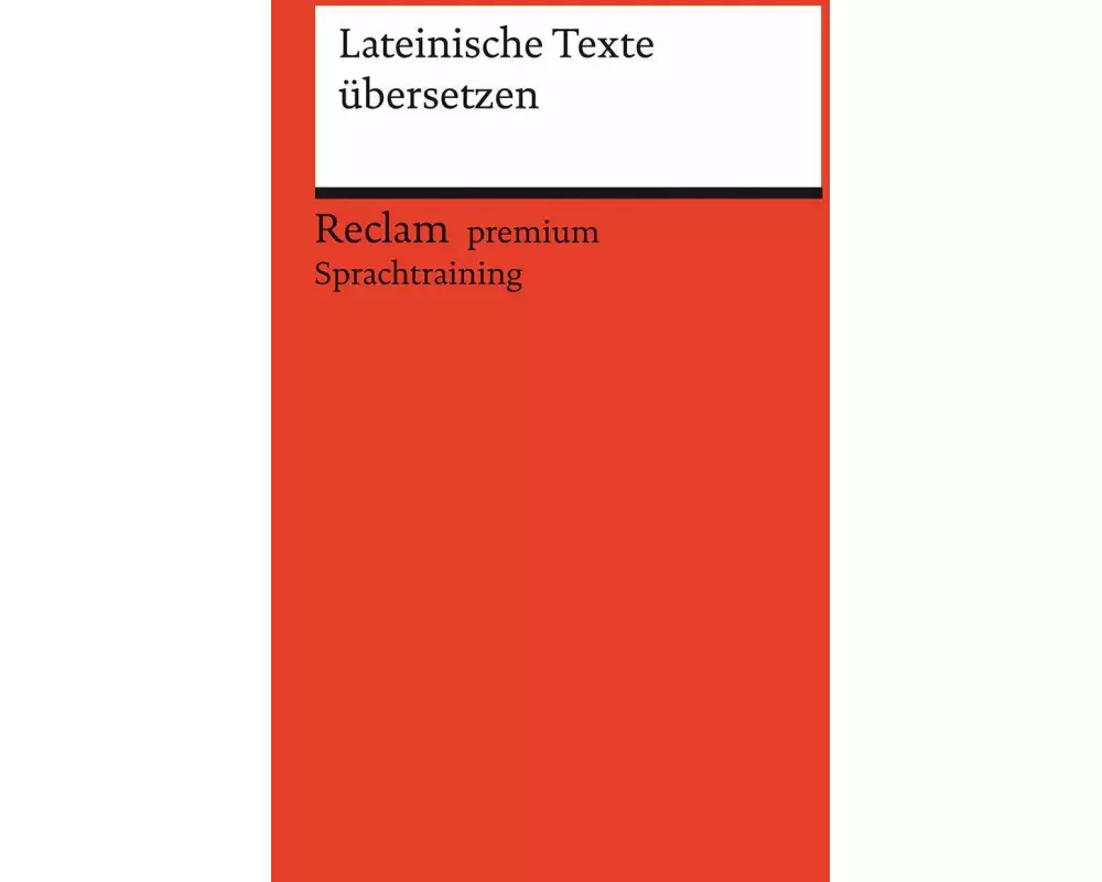 Lateinische Texte übersetzen. Reclam premium Sprachtraining