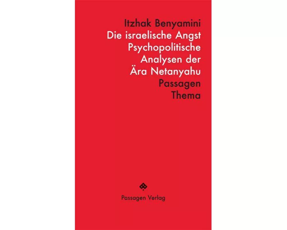Die israelische Angst - Psychopolitische Analysen der Ära Netanyahu