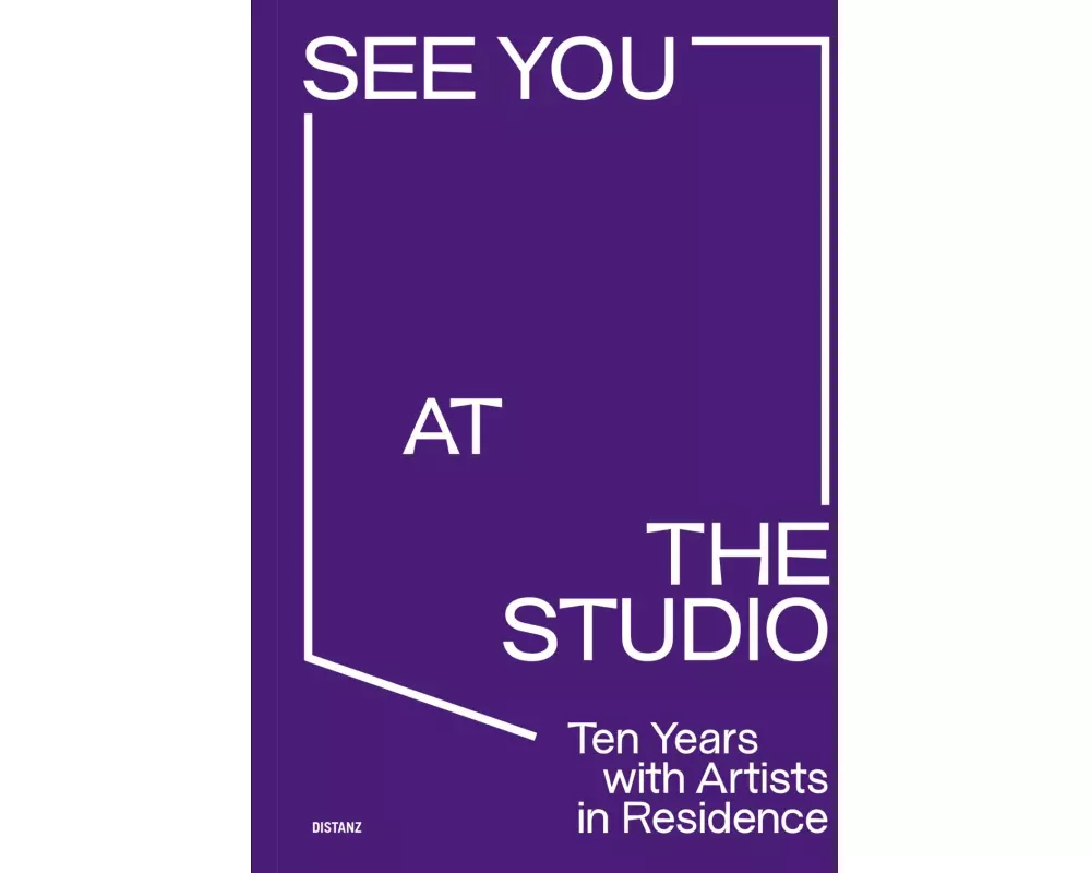 See You at the Studio. Ten Years with Artists in Residence