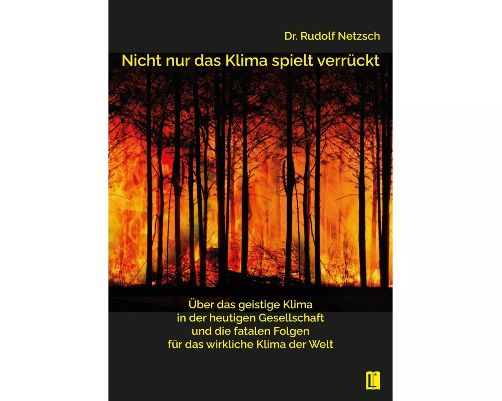 Nicht nur das Klima spielt verrückt - über das geistige Klima in der heutigen Gesellschaft und die fatalen Folgen für das wirkliche Klima der Welt