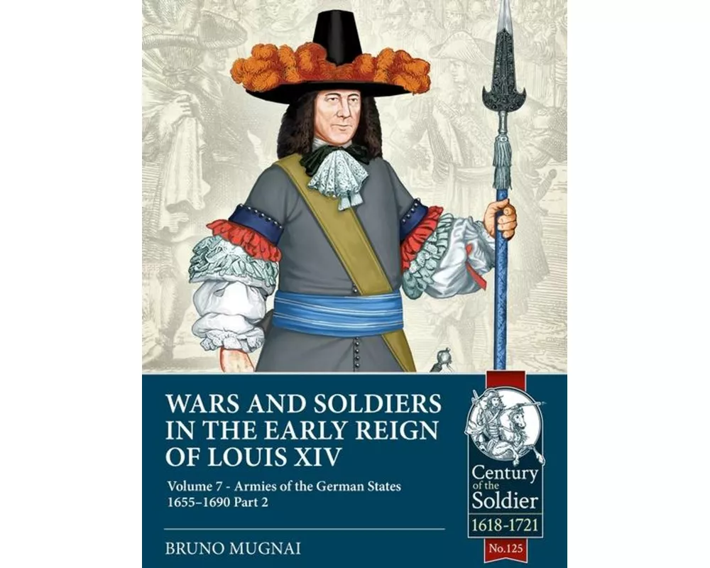 Wars and Soldiers in the Early Reign of Louis XIV Volume 7 Part 2