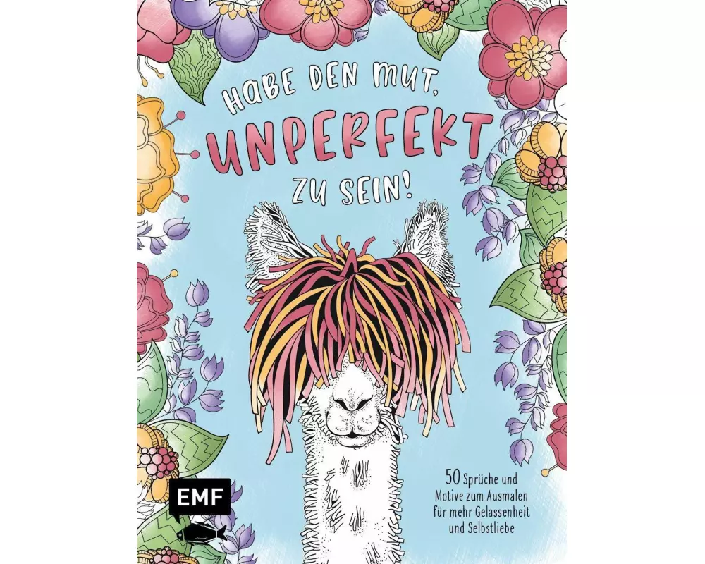 Habe den Mut, unperfekt zu sein! – 50 Sprüche und Motive zum Ausmalen für mehr Gelassenheit und Selbstliebe