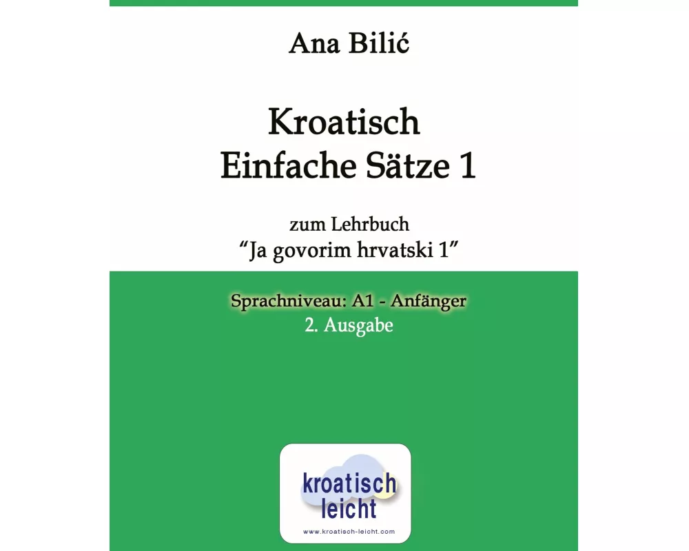 Kroatisch Einfache Sätze 1 zum Lehrbuch "Ja govorim hrvatski 1"