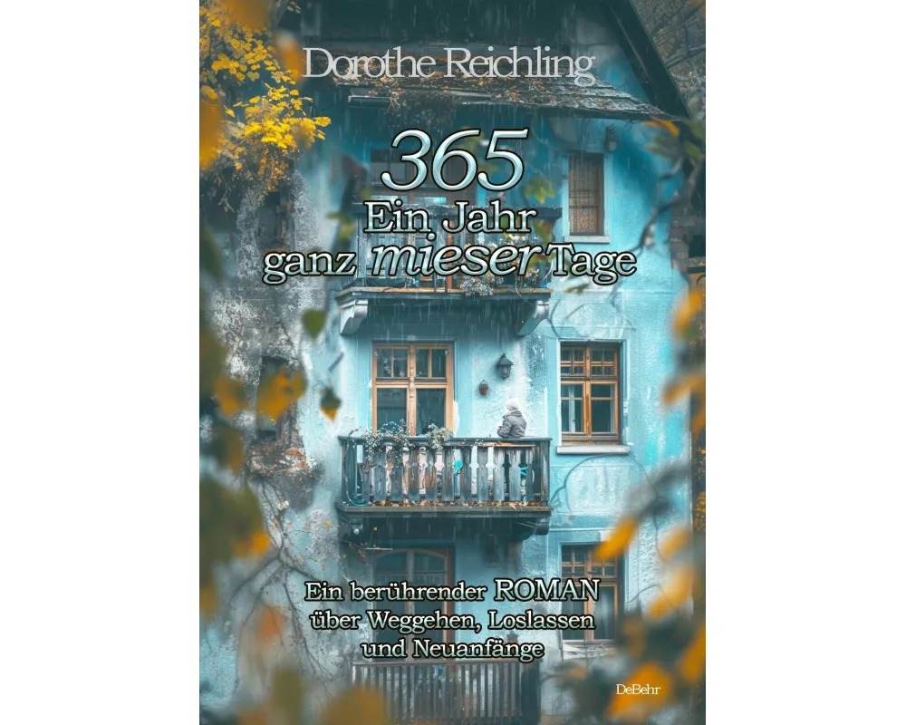 365 Ein Jahr ganz mieser Tage - Ein berührender ROMAN über Weggehen, Loslassen und Neuanfänge