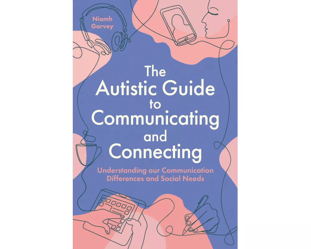 The Autistic Guide to Communicating and Connecting