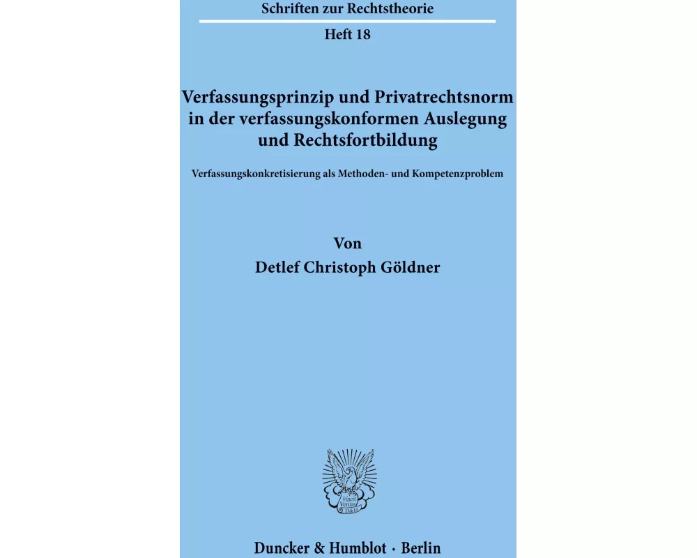 Verfassungsprinzip und Privatrechtsnorm in der verfassungskonformen Auslegung und Rechtsfortbildung