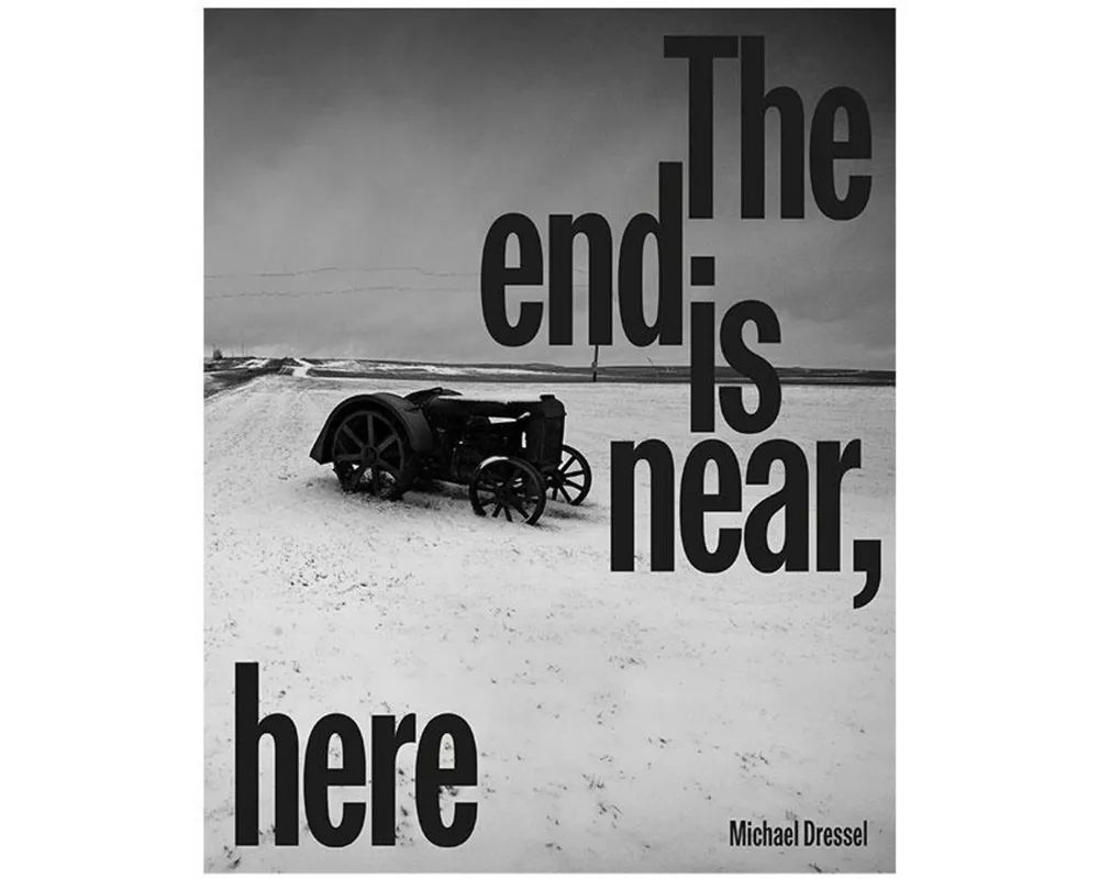 Michael Dressel | The End is Near, Here