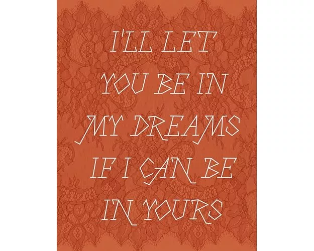 I'll let you be in my dreams if I can be in yours