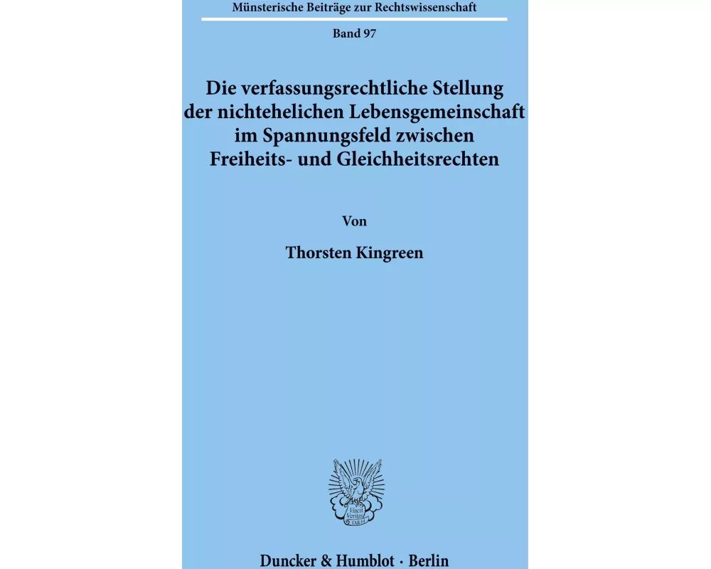 Die verfassungsrechtliche Stellung der nichtehelichen Lebensgemeinschaft im Spannungsfeld zwischen Freiheits- und Gleichheitsrechten