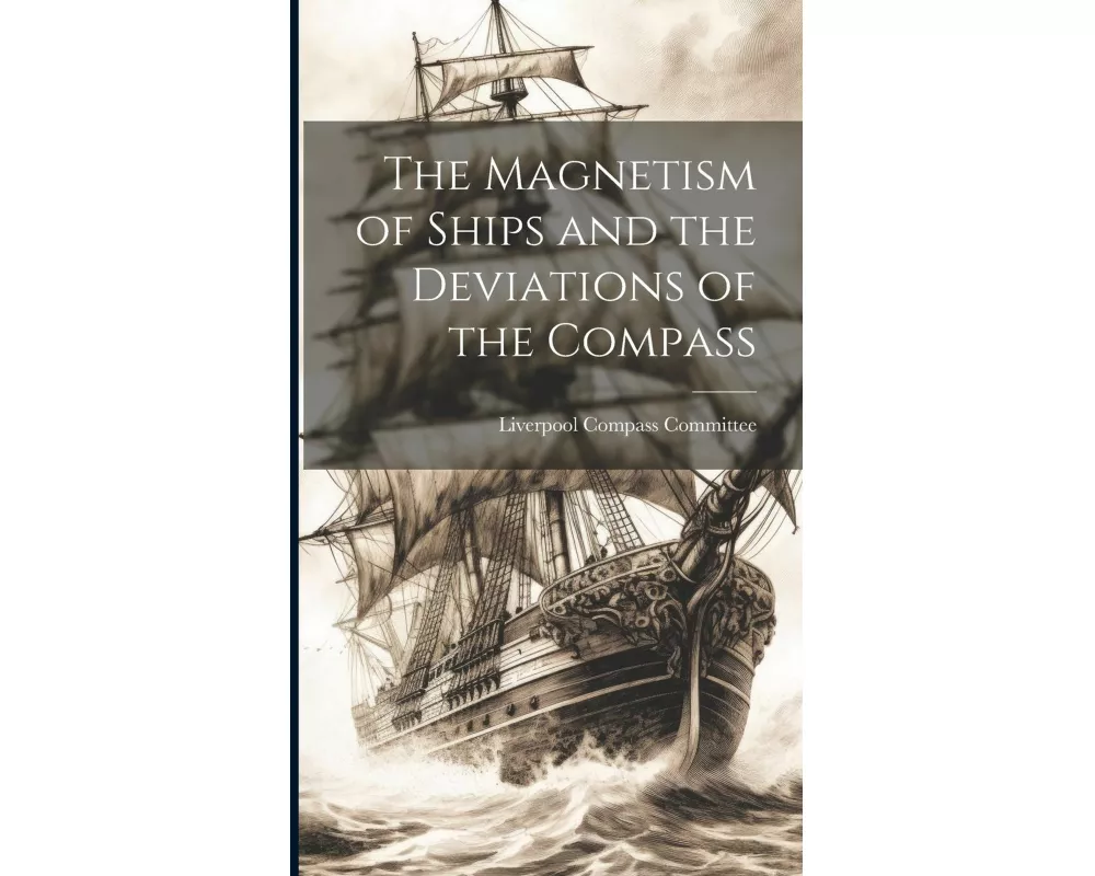 The Magnetism of Ships and the Deviations of the Compass