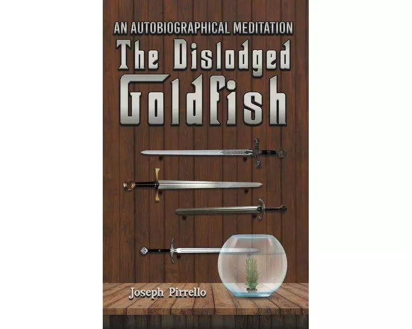 An Autobiographical Meditation: The Dislodged Goldfish
