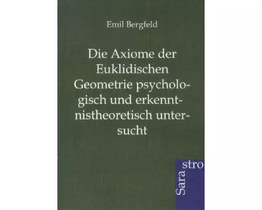 Die Axiome der Euklidischen Geometrie psychologisch und erkennt-nistheoretisch untersucht