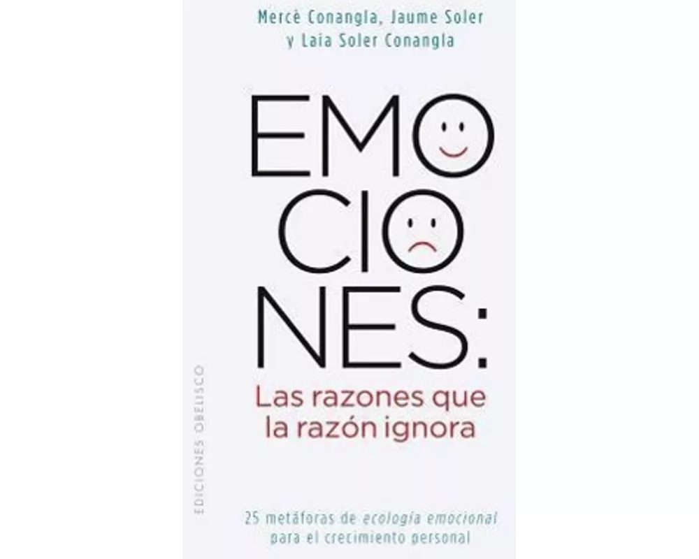 Emociones: Las Razones Que la Razon Ignora = Emotions