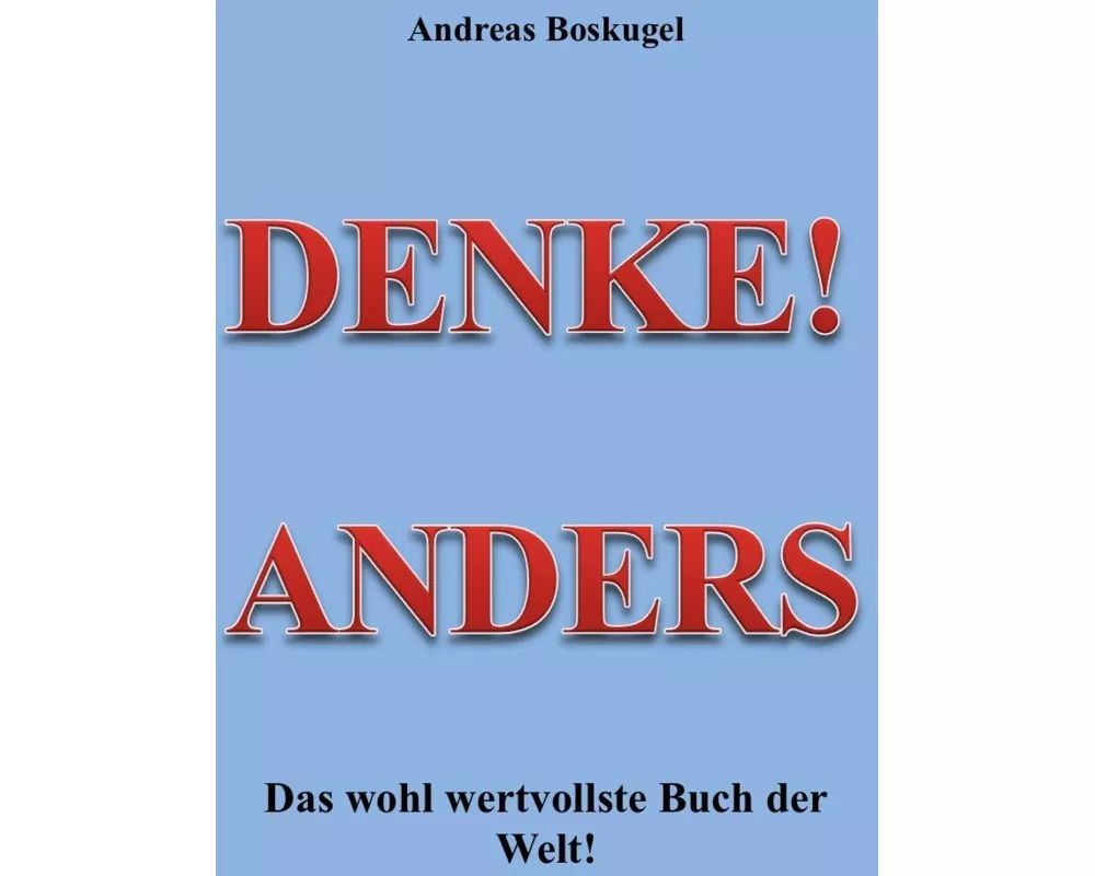DENKE! ANDERS - Das wohl wertvollste Buch der Welt!