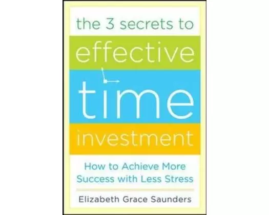The 3 Secrets to Effective Time Investment: Achieve More Success with Less Stress