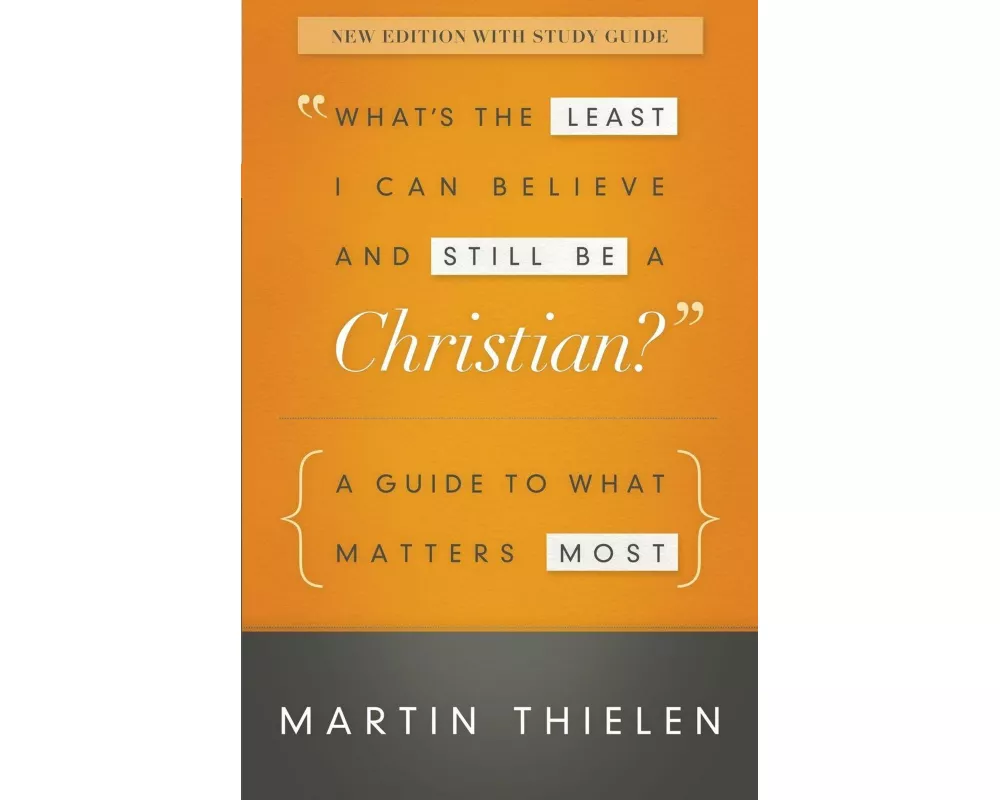 What's the Least I Can Believe and Still Be a Christian? New Edition with Study Guide