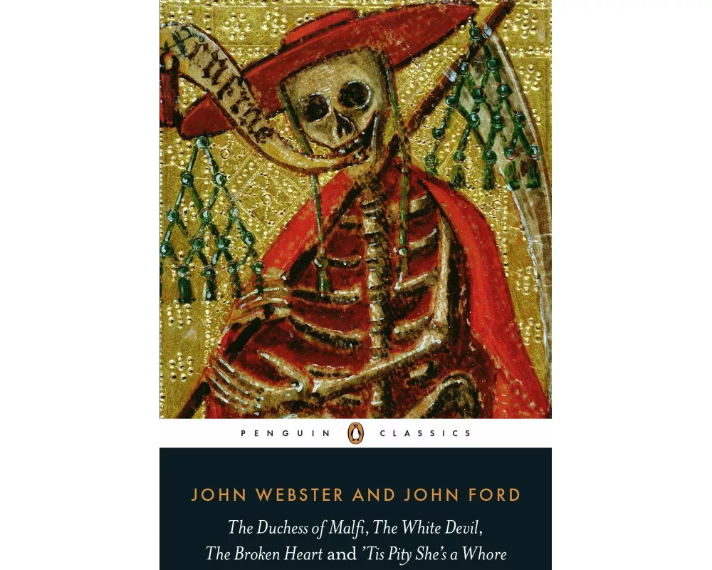 The Duchess of Malfi, The White Devil, The Broken Heart and 'Tis Pity She's a Whore