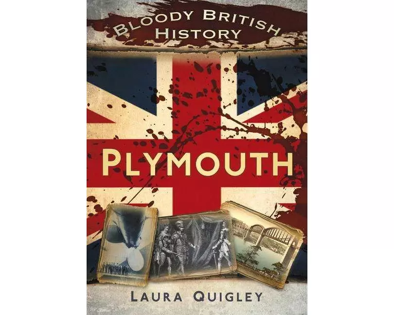 Bloody British History: Plymouth